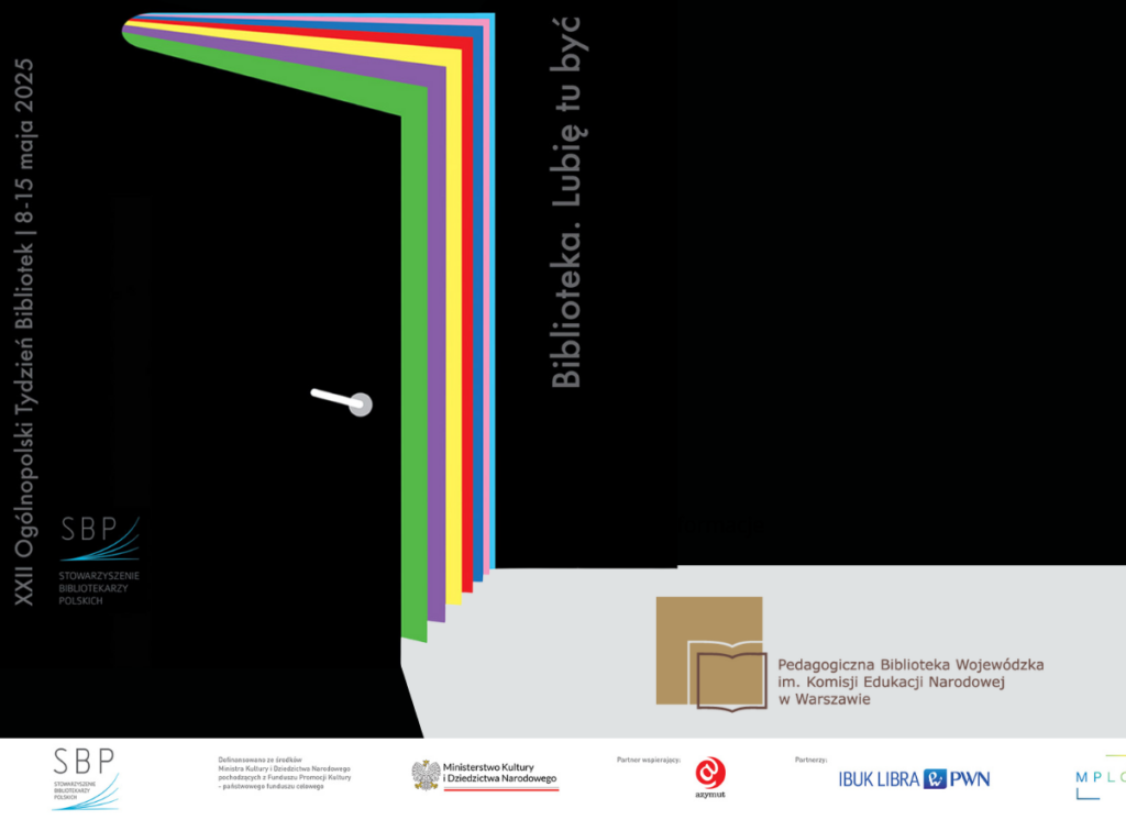 Plakat promujący XXII Ogólnopolski Tydzień Bibliotek (8–15 maja 2025). Na czarnym tle widoczny jest stylizowany zarys otwartych drzwi, których krawędzie tworzą wielokolorowe pasy (zielony, fioletowy, czerwony, żółty, niebieski, różowy, jasnoniebieski). Po prawej stronie pionowo umieszczony napis: „Biblioteka. Lubię tu być”. Na dole znajdują się logotypy organizatorów i partnerów wydarzenia: Stowarzyszenie Bibliotekarzy Polskich (SBP), Ministerstwo Kultury i Dziedzictwa Narodowego, Azymut, IBUK Libra (PWN), MPLC oraz logo Pedagogicznej Biblioteki Wojewódzkiej im. KEN w Warszawie.