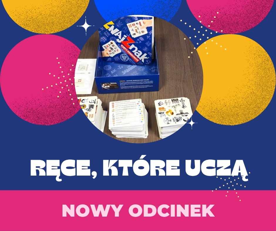 Kolorowa grafika promująca nowy odcinek zatytułowany 'Ręce, które uczą'. W centralnym kole znajduje się zdjęcie gry edukacyjnej 'NaZnak' z kartami przedstawiającymi znaki języka migowego. W tle kolorowe okręgi na niebieskim tle. Na dole widnieje napis: 'Nowy odcinek' na różowym pasku