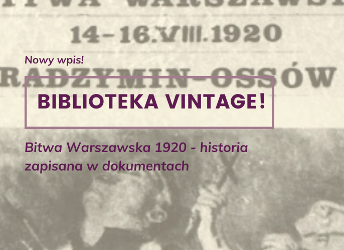 Plakat informacyjny w stylu retro. Na tle fragmentu starego afisza z 1920 roku widnieje napis: Nowy wpis! BIBLIOTEKA VINTAGE! oraz Bitwa Warszawska 1920 – historia zapisana w dokumentach.