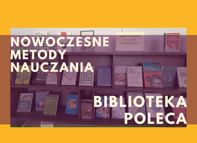 Plakat biblioteczny z napisem: 'Nowoczesne metody nauczania. Biblioteka poleca'. W tle widać regał z książkami poświęconymi edukacji i dydaktyce.