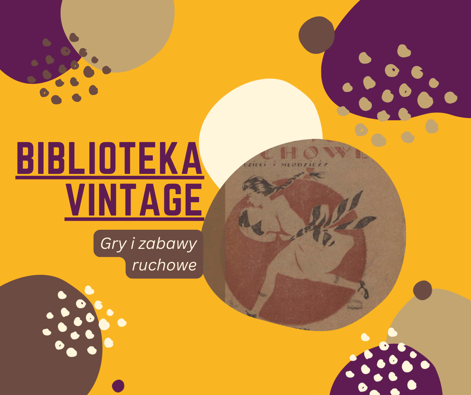 Grafika promująca wpis na blogu Biblioteka Vintage pt. Gry i zabawy ruchowe. Na żółtym tle z kolorowymi, abstrakcyjnymi kształtami znajduje się napis Biblioteka Vintage oraz ilustracja dziewczyny biegnącej z gałązkami, pochodząca z okładki starej książki.
