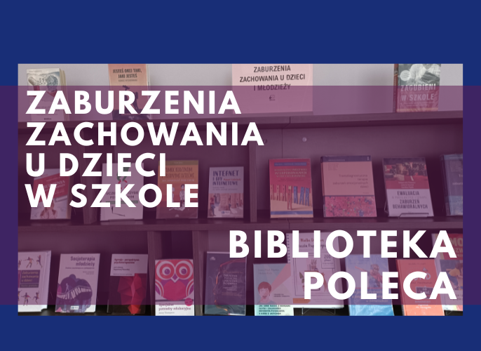 Plakat biblioteczny przedstawiający regał z książkami o zaburzeniach zachowania u dzieci i młodzieży. Nałożony fioletowy prostokąt zawiera duży biały napis: ‘Zaburzenia zachowania u dzieci w szkole’ po lewej stronie oraz ‘Biblioteka poleca’ po prawej