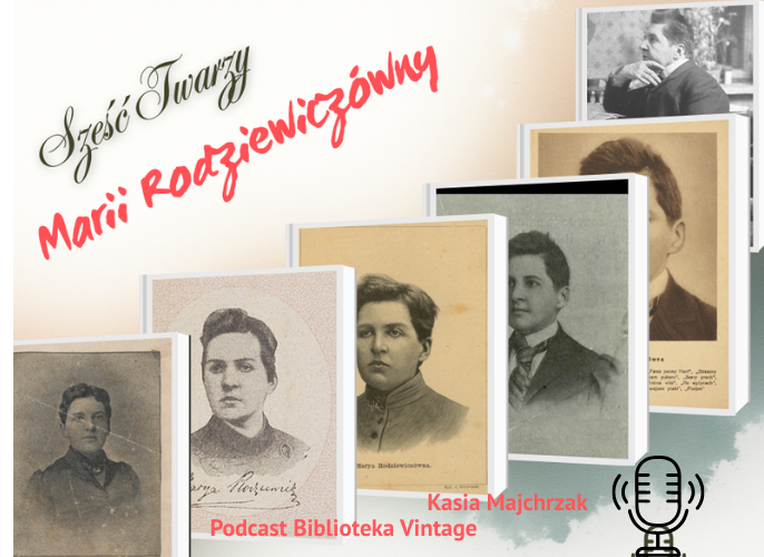 Grafika reklamująca podcast Sześć twarzy-Maria Rodziewiczówna - Biblioteka Vintage