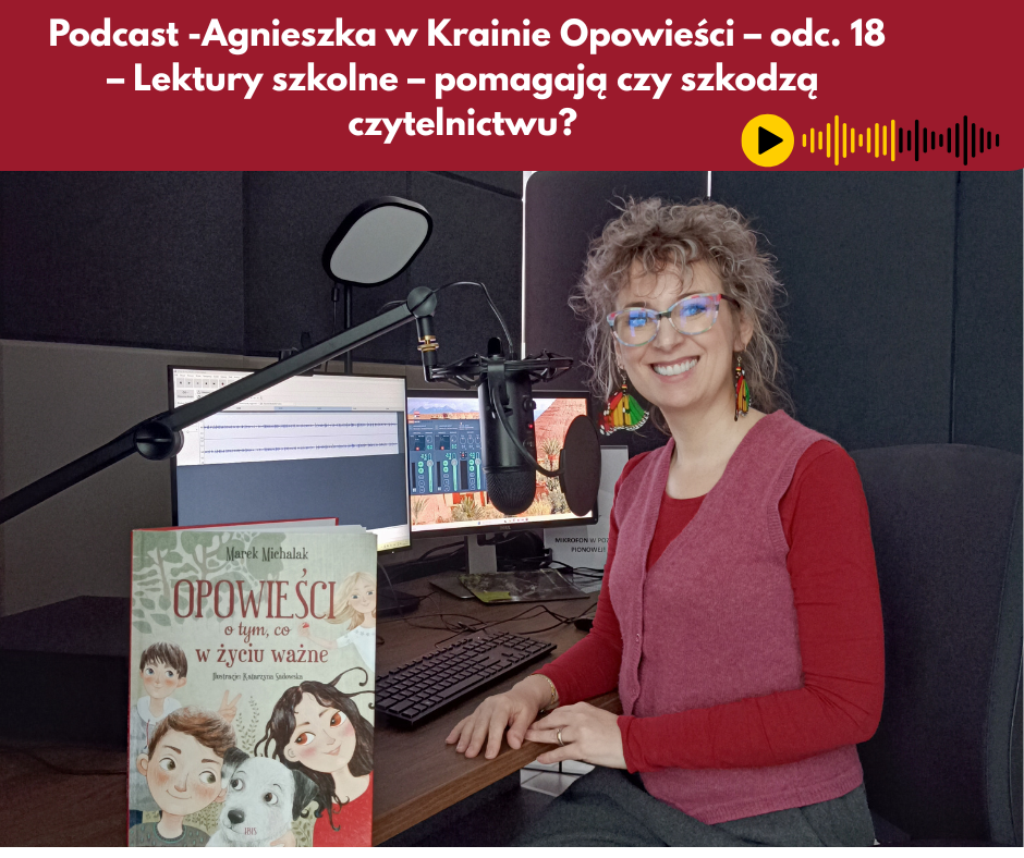 Grafika reklamująca podcast Lektury szkolne – pomagają czy szkodzą czytelnictwu | Agnieszka w Krainie Opowieści