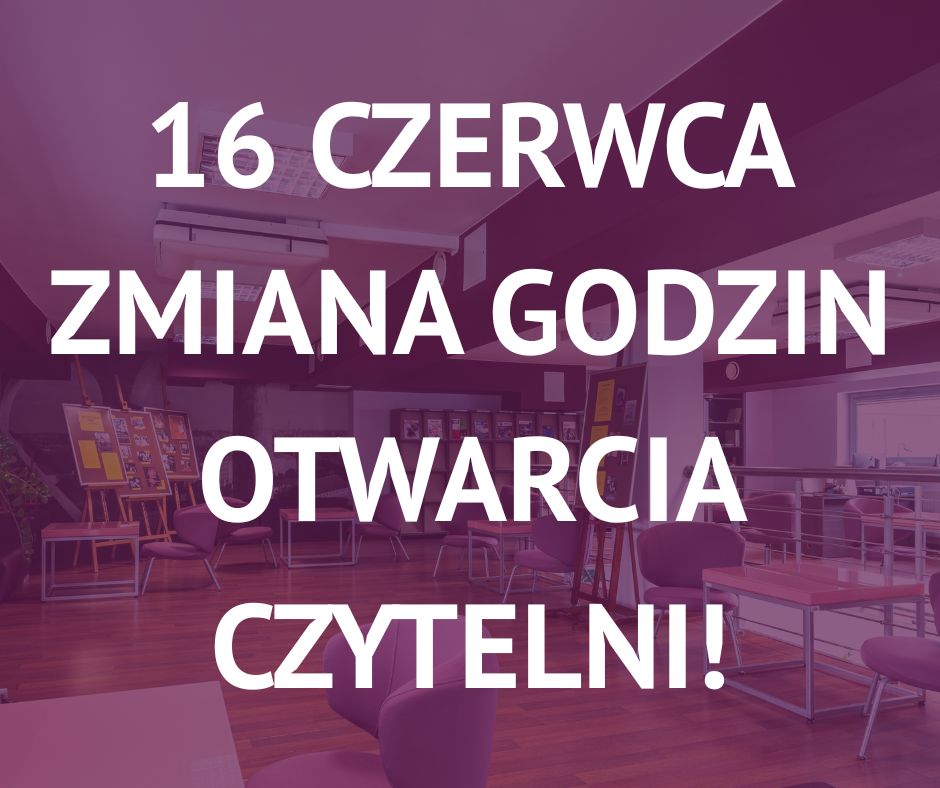 16 czerwca zmiana godzin otwarcia czytelni!